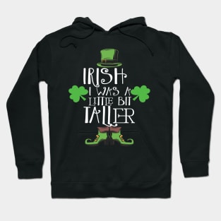 Irish I Was A Little Bit Taller Celebrate St Patricks Day Tee Hoodie